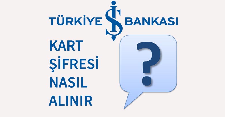 Türkiye İş Bankası Kredi Kartı Şifre Alma